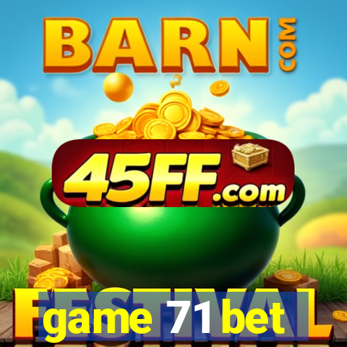game 71 bet